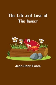portada The Life and Love of the Insect (in English)