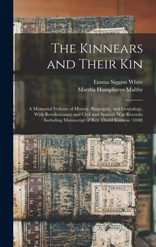portada The Kinnears and Their kin; a Memorial Volume of History, Biography, and Genealogy, With Revolutionary and Civil and Spanish war Records; Including Ma (in English)