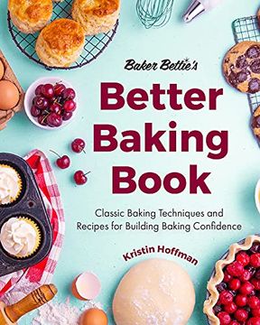 portada Baker Bettie'S Better Baking Book: Classic Baking Techniques and Recipes for Building Baking Confidence (en Inglés)