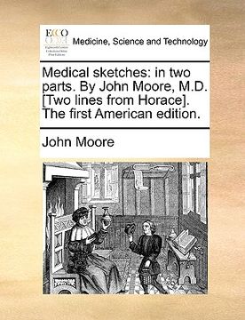 portada medical sketches: in two parts. by john moore, m.d. [two lines from horace]. the first american edition.