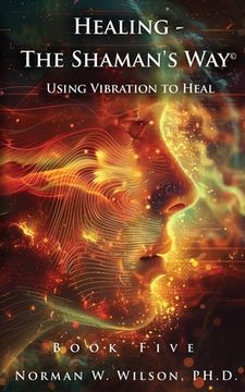 portada Healing - The Shaman's Way Book 5 - Using Vibration to Heal (en Inglés)