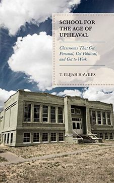 portada School for the age of Upheaval: Classrooms That get Personal, get Political, and get to Work (en Inglés)