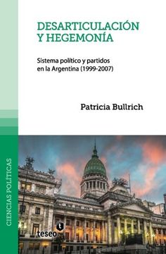 portada Desarticulación y Hegemonía: Sistema Político y Partidos en la Argentina (1999-2007)