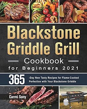 portada Blackstone Griddle Grill Cookbook for Beginners 2021: 365-Day new Tasty Recipes for Flame-Cooked Perfection With Your Blackstone Griddle (en Inglés)