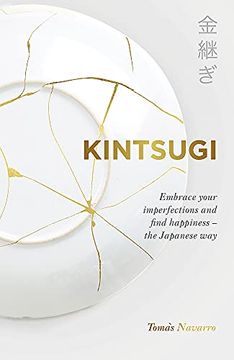 portada Kintsugi: Embrace Your Imperfections and Find Happiness - the Japanese way (en Inglés)