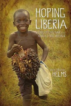 portada hoping liberia: stories of civil war from africa's first republic (en Inglés)