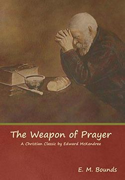 portada The Weapon of Prayer a Christian Classic by Edward Mckendree (en Inglés)