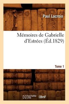 portada Mémoires de Gabrielle d'Estrées. Tome 1 (Éd.1829) (en Francés)