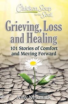 portada Chicken Soup for the Soul: Grieving, Loss and Healing: 101 Stories of Comfort and Moving Forward (en Inglés)