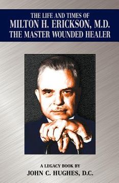 portada the life and time of milton h. erickson, m.d., the master wounded healer (en Inglés)
