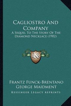 portada cagliostro and company: a sequel to the story of the diamond necklace (1902) (en Inglés)