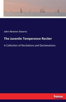 portada The Juvenile Temperance Reciter: A Collection of Recitations and Declamations (in English)