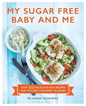 portada My Sugar Free Baby and Me: Over 80 Delicious Easy Recipes for You and Your Baby to Share (en Inglés)