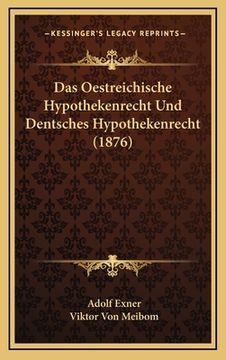portada Das Oestreichische Hypothekenrecht Und Dentsches Hypothekenrecht (1876) (en Alemán)