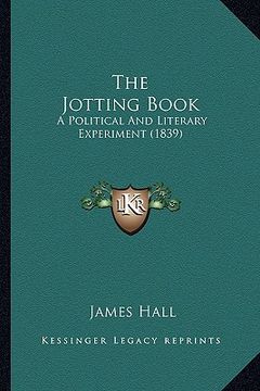 portada the jotting book: a political and literary experiment (1839) (en Inglés)