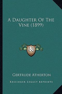 portada a daughter of the vine (1899) a daughter of the vine (1899) (en Inglés)