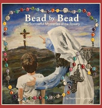 portada Bead by Bead: The Sorrowful Mysteries of the Rosary for Children (en Inglés)
