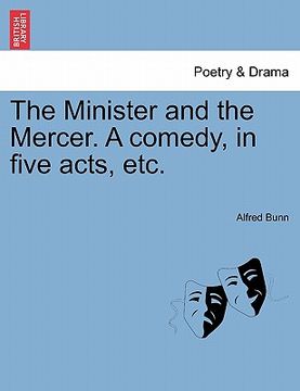 portada the minister and the mercer. a comedy, in five acts, etc. (en Inglés)