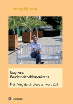 portada Diagnose: Bauchspeicheldrüsenkrebs: Mein Weg durch diese schwere Zeit (en Alemán)