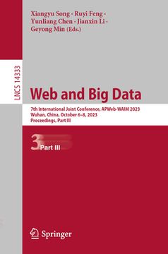 portada Web and Big Data: 7th International Joint Conference, Apweb-Waim 2023, Wuhan, China, October 6-8, 2023, Proceedings, Part III