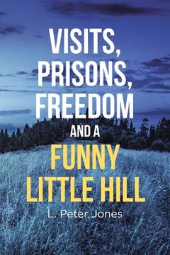 portada Visits, Prisons, Freedom and a Funny Little Hill (in English)