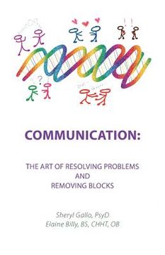 portada Communication: the Art of Resolving Problems and Removing Blocks (en Inglés)
