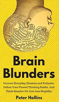 portada Brain Blunders: Uncover Everyday Illusions and Fallacies, Defeat Your Flawed Thinking Habits, and Think Smarter (en Inglés)