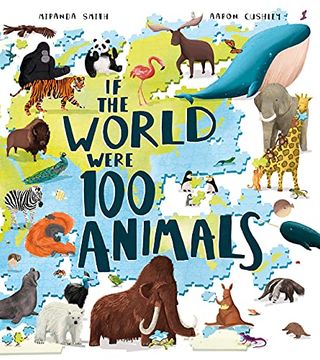 portada If the World Were 100 Animals: Imagine the Planet'S Animal Population as 100 Creatures: Find out What They Are, and Where and how They Live in This Insightful and Inspiring Illustrated Book (en Inglés)