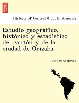 portada estudio geogra fico histo rico y estadi stico del canto n y de la ciudad de orizaba. (en Inglés)