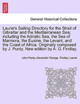 portada laurie's sailing directory for the strait of gibraltar and the mediterranean sea; including the adriatic sea, the sea of marmora, the euxine, the leva (en Inglés)