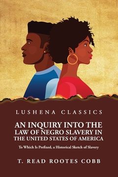 portada An Inquiry Into the Law of Negro Slavery in the United States of America To Which Is Prefixed, a Historical Sketch of Slavery Volume 1 (en Inglés)