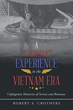 portada A us Airman? S Experience in the Vietnam Era: Unforgotten Memories of Service and Romance (en Inglés)