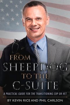portada From Sheepdog to the C-Suite: A Practical Guide for the Transitioning Cop or Vet Volume 1