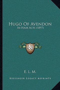 portada hugo of avendon: in four acts (1897) (in English)