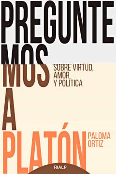 portada Preguntemos a Platón: Sobre Virtud, Amor y Política (Fuera de Colección) (in Spanish)