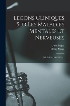 portada Leçons Cliniques Sur Les Maladies Mentales Et Nerveuses: (salpêtrière, 1887-1894)... (in French)