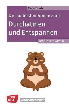 portada Die 50 Besten Spiele zum Durchatmen und Entspannen für 6- bis 10-Jährige (en Alemán)