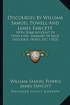 portada discourses by william samuel powell and james fawcett: with some account of their lives, summary of each discourse, notes, etc. (1832) (in English)