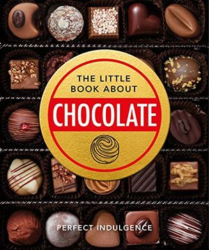 portada The Little Book of Chocolate: Delicious, Decadent, Dark and Delightful... (en Inglés)