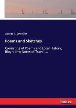 portada Poems and Sketches: Consisting of Poems and Local History; Biography; Notes of Travel....