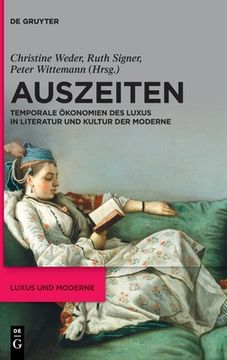 portada Auszeiten: Temporale ã â Konomien des Luxus in Literatur und Kultur der Moderne (Luxus und Moderne, 1) (German Edition) [Hardcover ] (in German)