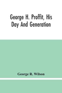 portada George H. Proffit, His Day And Generation (in English)