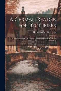 portada A German Reader for Beginners: With an Introduction On English-German Cognates, Notes and Vocabulary (in English)