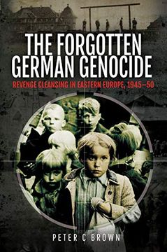 portada The Forgotten German Genocide: Revenge Cleansing in Eastern Europe, 1945-50 (in English)