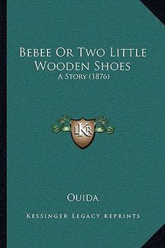 portada bebee or two little wooden shoes: a story (1876) (en Inglés)