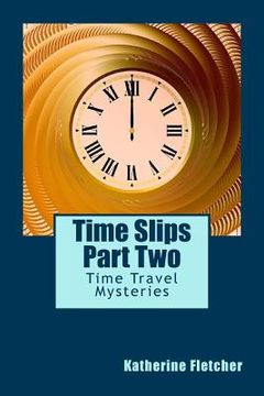 portada Time Slips Part Two: Time Travel Mysteries (en Inglés)