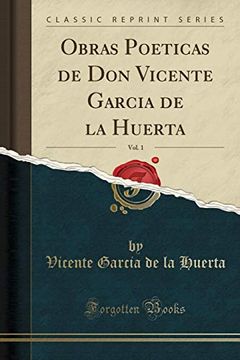 portada Obras Poeticas de don Vicente Garcia de la Huerta, Vol. 1 (Classic Reprint)