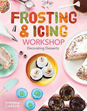 portada Frosting & Icing Workshop: Decorating Desserts: Decorating Desserts (en Inglés)