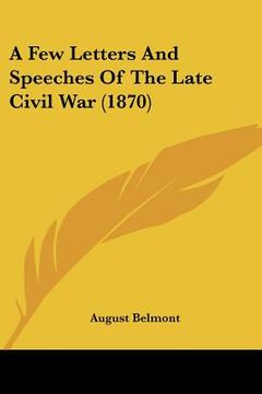portada a few letters and speeches of the late civil war (1870) (en Inglés)