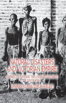 portada Natural Disasters and Victorian Empire: Famines, Fevers and the Literary Cultures of South Asia (en Inglés)